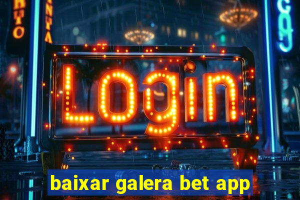 baixar galera bet app